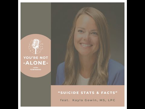 You're Not Alone With Townsend | Ep111 - Suicide Stats & Facts feat. Kayla Gowin, MS, LPC