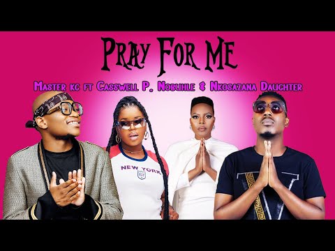 Master Kg - Pray for me ft Casswell P, Nobuhle & Nkosazana Daughter