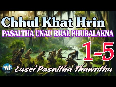 CHHUL KHAT HRIN PASALTHA UNAU RUAL PHUBALAKNA (1-5)