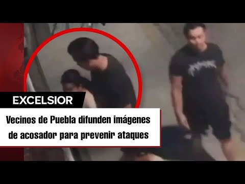 Captan en video a acosador en Puebla; vecinos buscan al agresor