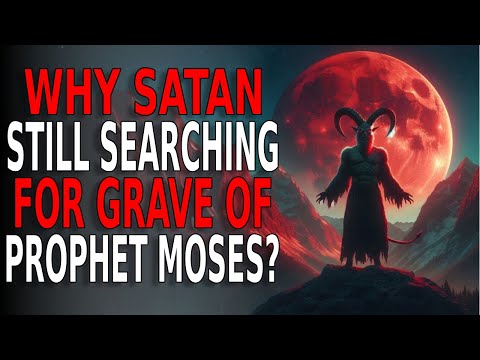 Why Is Satan Still Searching for the Grave of Prophet Musa (AS)?