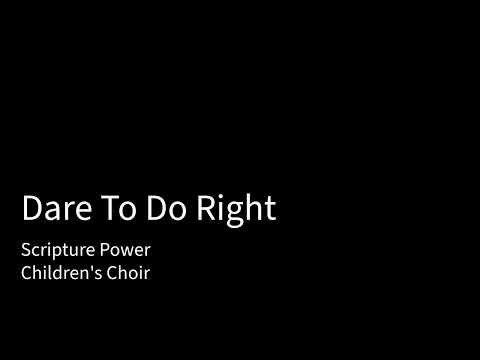 Dare To Do Right - Scripture Power(Children's Choir)