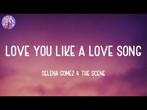 Selena Gomez & The Scene - Love You Like A Love Song (Lyrics)