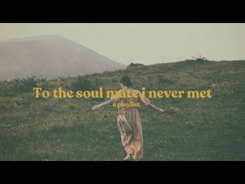 To the soulmate i never met | a dreamcore playlist