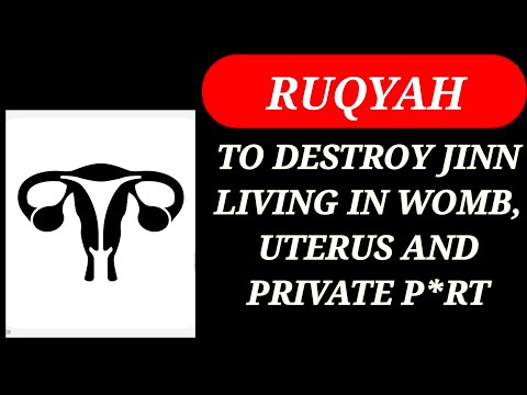 POWERFUL RUQYAH TO DESTROY JINN LIVING IN WOMB, UTERUS AND PRIVATE P*RT / LOVER JINN RUQYAH .