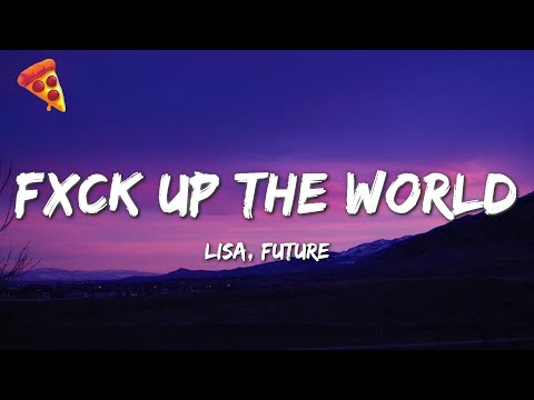 Lisa, ft Future - FXCK UP THE WORLD