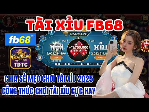 Fb68 | Link tải Fb68 |  Mẹo chơi tài xỉu 2025 - Công thức chuẩn nhất hiện nay đảm bảo có lãi