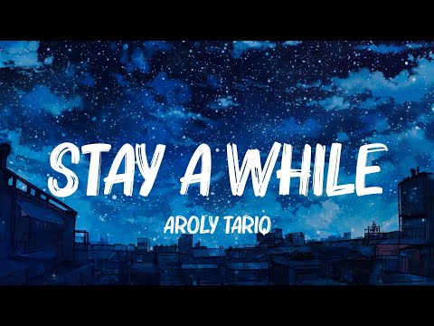 Stay A While - Aroly Tariq (Lyrics)