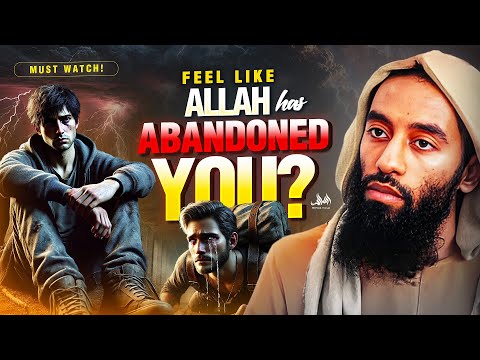 Feel Like Allah Has Abandoned You (Must Watch!)