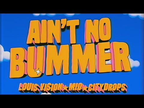 Louis Vision, MIO, Citydrops - Ain't No Bummer (Official Lyric Video)