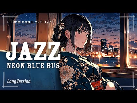 [Night Bus Trip x Night Jazz] Neon Blue Beyond the Window Longver, | Timeless Lo-Fi Girl