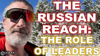 The Russian Reach: Why Leadership Doesn't Matter…Until It Does || PETER ZEIHAN