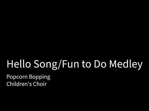 Hello Song/Fun to Do Medley - Popcorn Bopping(Children's Choir)