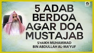 5 Adab Berdoa agar Doa Mustajab - Syaikh Muhammad bin Abdullah al-Ma'yuf #NasehatUlama