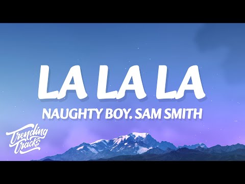 Naughty Boy, Sam Smith - La La La (Lyrics)