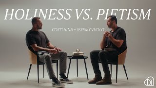 Holiness vs. Pietism | Costi Hinn + Jeremy Vuolo