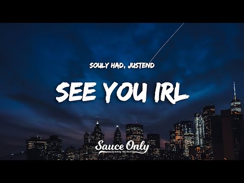 Souly Had, Justend - see you irl (Lyrics)