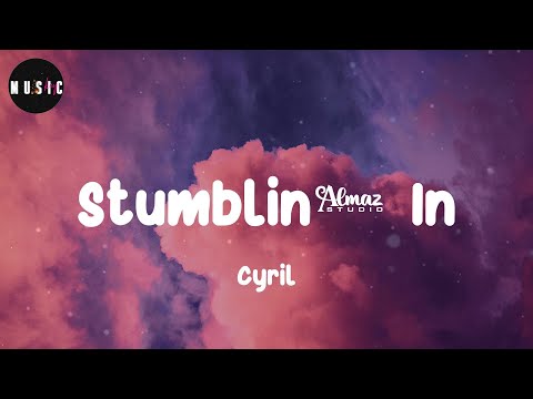 Cyril - Stumblin' In (Lyrics)