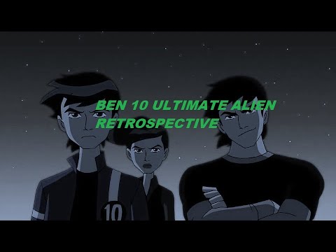 Ben 10 Ultimate Alien Retrospective