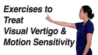 Exercises to Treat Visual Vertigo and Motion Sensitivity