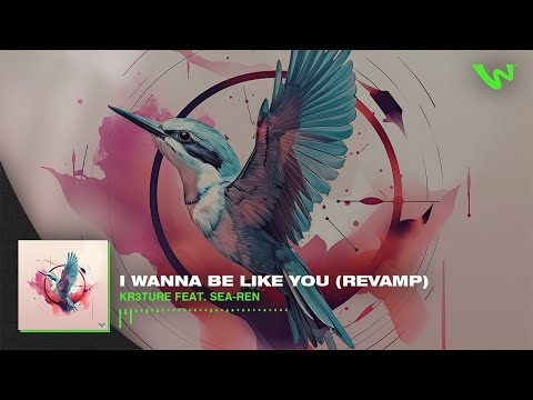 KR3TURE - I Wanna Be Like You feat. Sea-Ren (Revamp)