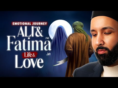 EMOTIONAL JOURNEY ALI (RA) AND FATIMA (RA) LIFE AND LOVE | Dr. Omar Suleiman