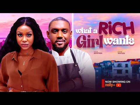 WHAT A RICH GIRL WANTS - UCHE MONTANA, EDDIE WATSON 2024 LATEST NIGERIAN MOVIES