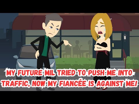 My Future MIL Tried to Push Me Into Traffic, Now My Fiancée Is Against Me!