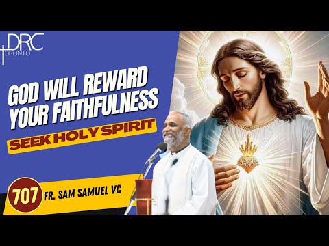 Day 707: God Will Reward Your Faithfulness | Seek Holy Spirit (Fr. Sam Samuel VC)