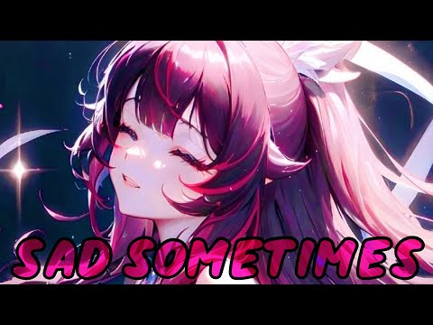 Nightcore - Sad Sometimes / Lyrics