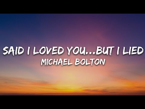 Michael Bolton - Said I Loved You...But I Lied (Lyrics)