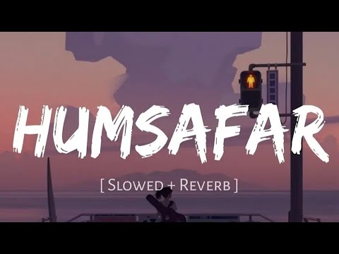 Humsafar(Slowed and reverb)Akhil sachdeva | Badri nath ki dulayaniya |