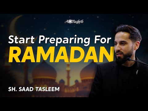 Start Preparing for Ramadan Today | Sh. Saad Tasleem