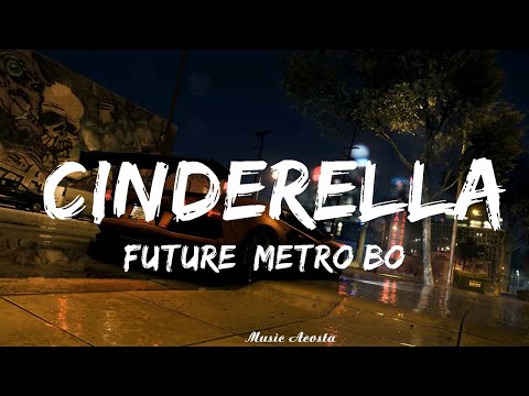 Future, Metro Boomin - Cinderella (Lyrics)   || Music Acosta