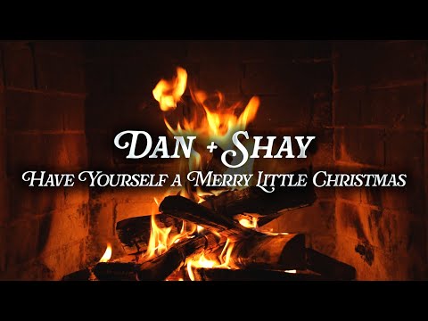 Dan + Shay - Have Yourself a Merry Little Christmas (Crackling Fireplace)