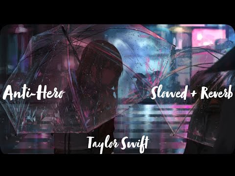 Anti-Hero (Slowed + Reverb) - Taylor Swift