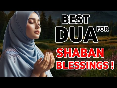 POWERFUL DUA FOR MONTH OF Sha'ban TO GET BLESSINGS, PEACE, PROTECTION & Success