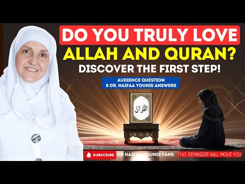 DO YOU TRULY LOVE Allah and Quran Discover the FIRST Step! | Dr Haifaa Younis