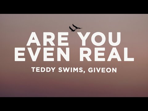 Teddy Swims - Are You Even Real (Lyrics) ft. Givēon