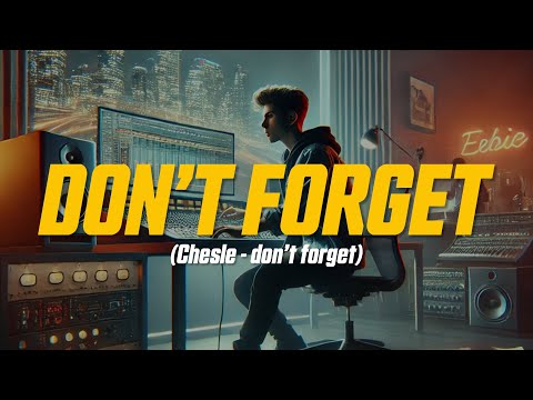 Chesle - don’t forget (Lyric Video)