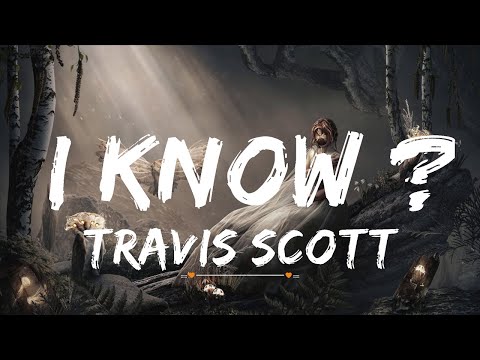 Travis Scott - I KNOW ? | Top Best Song