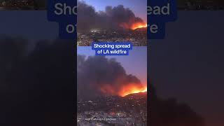 Shocking spread of LA wildfire