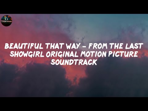 Beautiful That Way - from The Last Showgirl Original Motion Picture Soundtrack - Miley Cyrus (Lyric