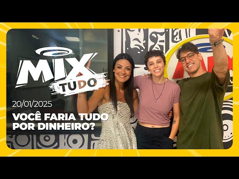 Você faria tudo por dinheiro? - Mix Tudo #AoVivo 20.01