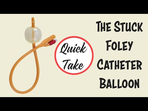 Stuck Foley Catheter Balloon Quick Take