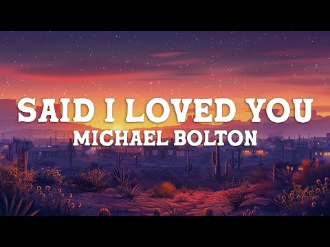 Michael Bolton - Said I Loved You...But I Lied (Lyrics)