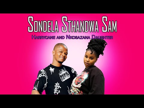 Harrycane & Nkosazana Daughter - Sondela Sthandwa