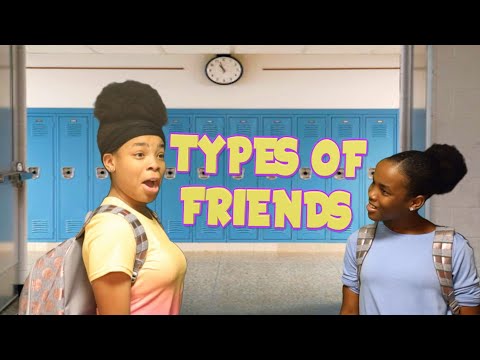 DIFFERENT TYPES OF FRIENDS! ( BY SKITS4SKITTLES)