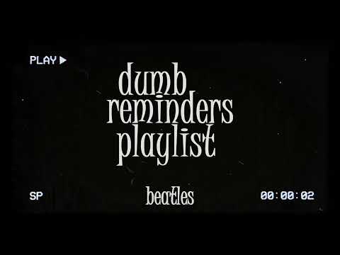 dumb reminders playlist - beatles