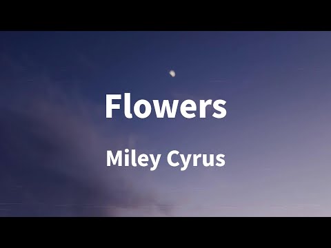 Miley Cyrus - Flowers (Lyrics)